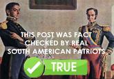 THIS POST WAS FACT CHECKED BY REAL SOUTH AMERICAN PATRIOTS TRUE