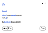 fr for real I heard you got canned yesterday? Yeah, FR! by Curt Custer October 28, 2003 489 244 y f FLAG