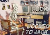BORN TO F--- DOOMED TO JACK SU