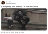 @beforewashjosh y'all fighting your demons i'm vibin with mine 2:11 PM Aug 14, 2020 Twitter for iPhone :