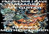 PLEASE SIR I HAVE DAMAGED MY GUITAR PLEASE ACCEPT THIS MONEY AS PAYMENT FOR REPAIRS, M----------- the cradle of metal (la cuna del metal) made with mematic BOXE