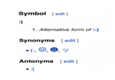 Symbol [edit] :) Synonyms [edit] • (:, , , ツ Antonyms [edit] • :( 1. Alternative form of :-)