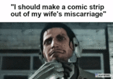 "I should make a comic strip out of my wife's miscarriage" KAPWING