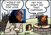 I WOULD DO ANYTHING FOR LOVE. BORS YET YOU WON'T DO THAT. CURIOUS! mag