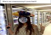 She's so crazzzzzzzy! Love her!!!