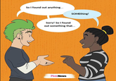 MWINWI So I found out anything... SOMEthing! Sorry! So I found out something that... Pink News