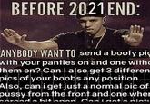 BEFORE 2021 END: ANYBODY WANT TO send a booty pic with your panties on and one witho them on? Can I also get 3 differen pics of your boobs any position. Also, can i get just a normal pic of p---- from the front and one wher onroed a bitonon. Con i doto nistı