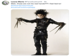 Leona Maria @FanofJustice44. 5h Wait, those are not his real hands??? I feel lied to! #edwardscissorhands #JusticeForJohnny Depp