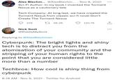 Alex Blechm... @AlexBlechm... Nov 8, 2021 Sci-Fi Author: In my book I invented the Torment Nexus as a cautionary tale Tech Company: At long last, we have created the Torment Nexus from classic sci-fi novel Don't Create The Torment Nexus 276 36.2K 120.7K Nick Smit @RiddleMeSmit Replying to @AlexBlechman Cyberpunk: The bright lights and shiny tech is to distract you from the atomisation of your community and the stripping of your human rights to the point that you are considered little more than a number Techbros: How cool is shiny thing from cyberpunk 8:18 AM Nov 9, 2021 Twitter for Android