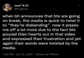 mon7 6.13 @knjgloss when bh announces that bts are going on break, the media is quick to twist it to "they're disbanding". now it pisses me off a lot more due to the fact bts poured their hearts out in that video and expressed their frustration and yet again their words were twisted by the media. 1:02 PM Jun 15, 2022 Twitter for iPhone .