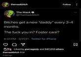 themaskbitch : Follow 000 The Mask @Themaskbitch Bitches get a new "daddy" every 3-4 months. The f--- you in? Foster care? 6:33 PM 3/31/21 Twitter for iPhone ● . от Liked by pierregasly and 247,312 others themaskbitch 514 4 days ago K