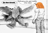 Sir, This Is The Scariest Moment Of My Life (meme) Be Not Afraid. Kanata pls get back into bed