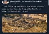 Wilmington, NC Serpentarium Fan @cob_is_online This kind of smart, walkable, mixed- use urbanism is illegal to build in many American cities