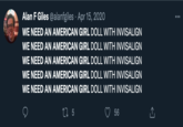 Alan F Giles @alanfgiles Apr 15, 2020 WE NEED AN AMERICAN GIRL DOLL WITH INVISALIGN WE NEED AN AMERICAN GIRL DOLL WITH INVISALIGN WE NEED AN AMERICAN GIRL DOLL WITH INVISALIGN WE NEED AN AMERICAN GIRL DOLL WITH INVISALIGN WE NEED AN AMERICAN GIRL DOLL WITH INVISALIGN 27 5 56 :