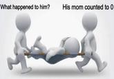 What happened to him? His mom counted to 0