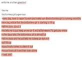 write me a 4chan greentext >be me >bottomless pit supervisor >every day, have to report to work and make sure the bottomless pit is running smoothly >one day, notice that the bottomless pit is starting to fill up >tell my boss about it >he tells me to just keep an eye on it and let him know if it gets any worse >a few days later, the bottomless pit is almost full >tell my boss and he just tells me to keep an eye on it >pit fills up >boss finally comes to check it out >he just looks at it and then looks at me >"well, s---"