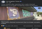 LA Los Angeles Times Times 18h. Three months after opening, this crypto-themed restaurant is no longer accepting crypto as payment. You and 1.8K others ED& HUNGRY latimes.com The crypto-themed restaurant that no longer accepts crypto Haha i 147 comments 113 shares Comment Share