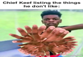Chief Keef listing the things he don't like: made with mematic @btr.klingg2