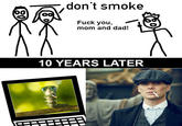 80 8 don't smoke F--- you, mom and dad! 10 YEARS LATER A