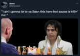 damo @MFDAMO : "I ain't gonna lie to ya Sean this here hot sauce is killin' me!"