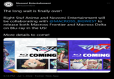 Nozomi Entertainment @NozomiEnt The long wait is finally over! N Right Stuf Anime and Nozomi Entertainment will be collaborating with @MACROSS_BIGWEST to release both Macross Frontier and Macross Delta on Blu-ray in the US! More details to come! Blu-ray Disc MACROSS COMING 5:14 PM Jul 1, 2022 · Twitter Web App : 1907 b) COMING Blu-ray Disc 7707