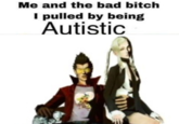 Travis & Sylvia Me and the bad bitch I pulled by being Autistic