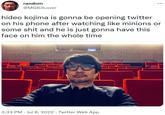 random @MGS3Lover : hideo kojima is gonna be opening twitter on his phone after watching like minions or some s--- and he is just gonna have this face on him the whole time 3:33 PM Jul 8, 2022. Twitter Web App