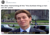:-| @dardbutnodisco Me after memorising all the "the sluttiest thing a man can do" posts You know, I'm something of a slut myself :