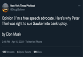 The New York Etme PA PARA CON New York Times Pitchbot @DougJBalloon Opinion | I'm a free speech advocate. Here's why Peter Thiel was right to sue Gawker into bankruptcy. by Elon Musk 2:48 PM Apr 15, 2022 · Twitter for iPhone 135 Retweets 4 Quote Tweets 911 Likes