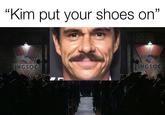 "Kim put your shoes on” INGSOC INGSOC