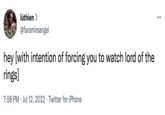 lúthien > @faramirsangel hey [with intention of forcing you to watch lord of the rings] 7:58 PM Jul 12, 2022 · Twitter for iPhone