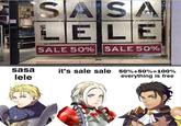 sasa lele SASA LELE SALE 50% SALE 50% it's sale sale 50%+50%-100% everything is free