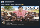 return of the Lloyd @entertheLloyd What da hell Casey Frey doin DAY 4 I Spent 100 Hours In The World's Poorest Country Fidias 356K views • 1 day ago 4:26 PM Jul 19, 2022 · Twitter for iPhone 9:55 :