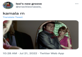 lexi's new groove @snackieonassis_ kamala rn Translate Tweet KINNA 10:28 AM. Jul 21, 2022 Twitter Web App ● ●●●