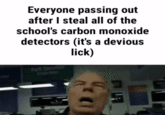 Everyone passing out after I steal all of the school's carbon monoxide detectors (it's a devious lick)