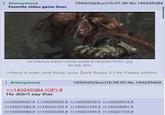 : Anonymous Favorite video game lines 10/04/20(Sun)15:07:39 No.140245384 161AA42A-EDA1-4F0D-832B-B18023B797D1.jpg 50 KB JPG >Hand it over, that thing, your Dark Souls 3 Fire Fades edition : Anonymous >>140245384 (OP) # He didn't say that. 10/04/20(Sun)15:08:00 No.140245402 >>140245447 # >>140245550 # >>140245578 # >>140245615 # >>140247082 # >>140247322 # >>140247340 # >>140248981 # >>140250088 # >>140250383 # >>140251549 # >>140251745 #