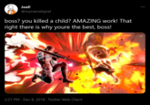 Joel! @mynamelsjoel boss? you killed a child? AMAZING work! That right there is why youre the best, boss! 2:27 PM Dec 8, 2018 - Twitter Web Client :