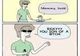 That's Dark | /r/memes Mommy, look! RICKYYY YOU SON OF A BITCH!