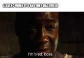 LECLERC WHEN IT'S ANOTHER RACEWEEK imgflip.com I'm tired, boss.
