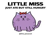 LITTLE MISS JUST ATE BUT STILL HUNGRY "|\ 오 ili @the_pizzacat
