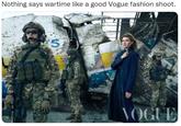 Nothing says wartime like a good Vogue fashion shoot. 5 VOGUE