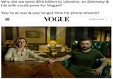 Why did we send $54 billion to Ukraine, so Zelensky & his wife could pose for Vogue? You're at war & you've got time for photo shoots? = VOGUE SUBSCRIBE →→