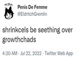 ish Stick Penis De Femme @EldritchGremlin shrinkcels be seething over growthchads 4:20 AM - Jul 22, 2022. Twitter Web App
