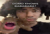DOMO KNOWS BABABABA?