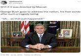 seethemanni @C_hoffmanni 9/11 if it was directed by Marvel: : George Bush goes to address the nation, his first words after such a tragedy being: "Uh... so that just happened!” 5:04 PM Jul 24, 2022 Twitter for iPhone