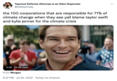 Taylor Swift's Private Jet Memes Tayoncé Defense Attorney is an Alien Superstar @lesbeyonsay the 100 corporations that are responsible for 71% of climate change when they see yall blame taylor swift and kylie jenner for the climate crisis 0:02 48.4M views From Morgan 8:37 PM Jul 30, 2022 Twitter for Android
