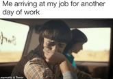 Me arriving at my job for another day of work fout mematic & Tenor