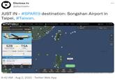 JUST IN - #SPAR19 destination: Songshan Airport in Taipei, #Taiwan. flightradar24 Apps Add coverage Data / History LIVE AIR TRAFFIC Sess OnO хо Disclose.tv @disclosetv SPAR19 United States - US Air Force (USAF) flightradar24 #1 Worldwide Tracked by 71,668 LIVE © Juan Manuel Gibaja SZB KUALA LUMPUR +08 (UTC+08:00) ACTUAL 2,887 km, 05:42 ago 15:42 ESTIMATED AIRCRAFT TYPE (8737) Boeing C-40C Pe 3D view Vietnam More SPAR19 information REGISTRATION 09.05.40 TSA TAIPEI CST (UTC+08:00) Route QUỹ Nhơn. 935 km, in 01:19 22:43 COUNTRY OF REG - JK 75 Follow 000 More NGDONG ong O Subscription plans Social Press About uzhou Kaolu City Taipei 80 9:42 AM. Aug 2, 2022. Twitter Web App Taiwan koila Settings Weather Filters 80 Widgets SPAR19 Upgrade 1 Playback Commercial services N Q Search & Log in UTC 13:23 VIEW Map ... Philippine Sea K KV Keyboard shortcuts Map data ©2022 Google. TMan Mobility 100 km Terms of