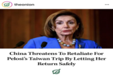 theonion China Threatens To Retaliate For Pelosi's Taiwan Trip By Letting Her Return Safely