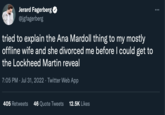 Jerard Fagerberg @jgfagerberg tried to explain the Ana Mardoll thing to my mostly offline wife and she divorced me before I could get to the Lockheed Martin reveal 7:05 PM. Jul 31, 2022 · Twitter Web App 405 Retweets 46 Quote Tweets 12.5K Likes :